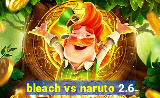 bleach vs naruto 2.6